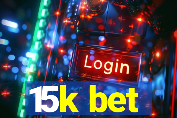 15k bet